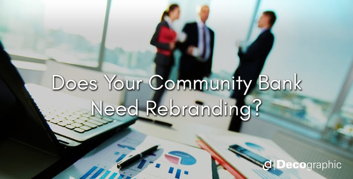 Does Your Community Bank Need Rebranding? Does Your Community Bank Need Rebranding?