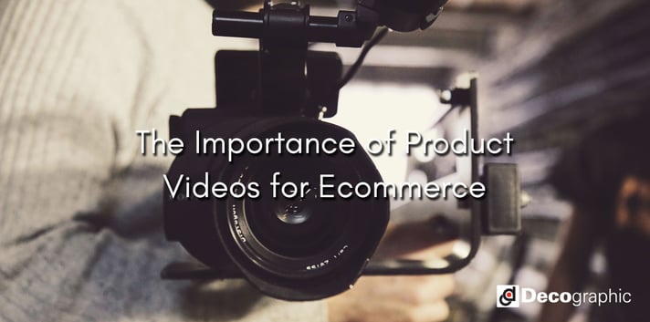 The Importance of Product Videos for Ecommerce