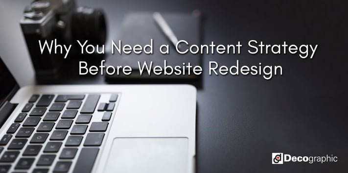 Why You Need a Content Strategy Before Website Redesign Why You Need a Content Strategy Before Website Redesign