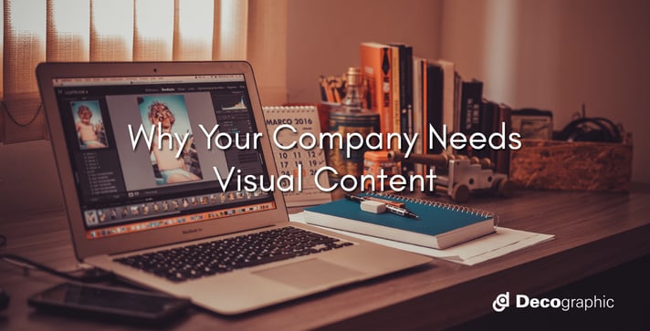 Why Your Company Needs Visual Content Why Your Company Needs Visual Content