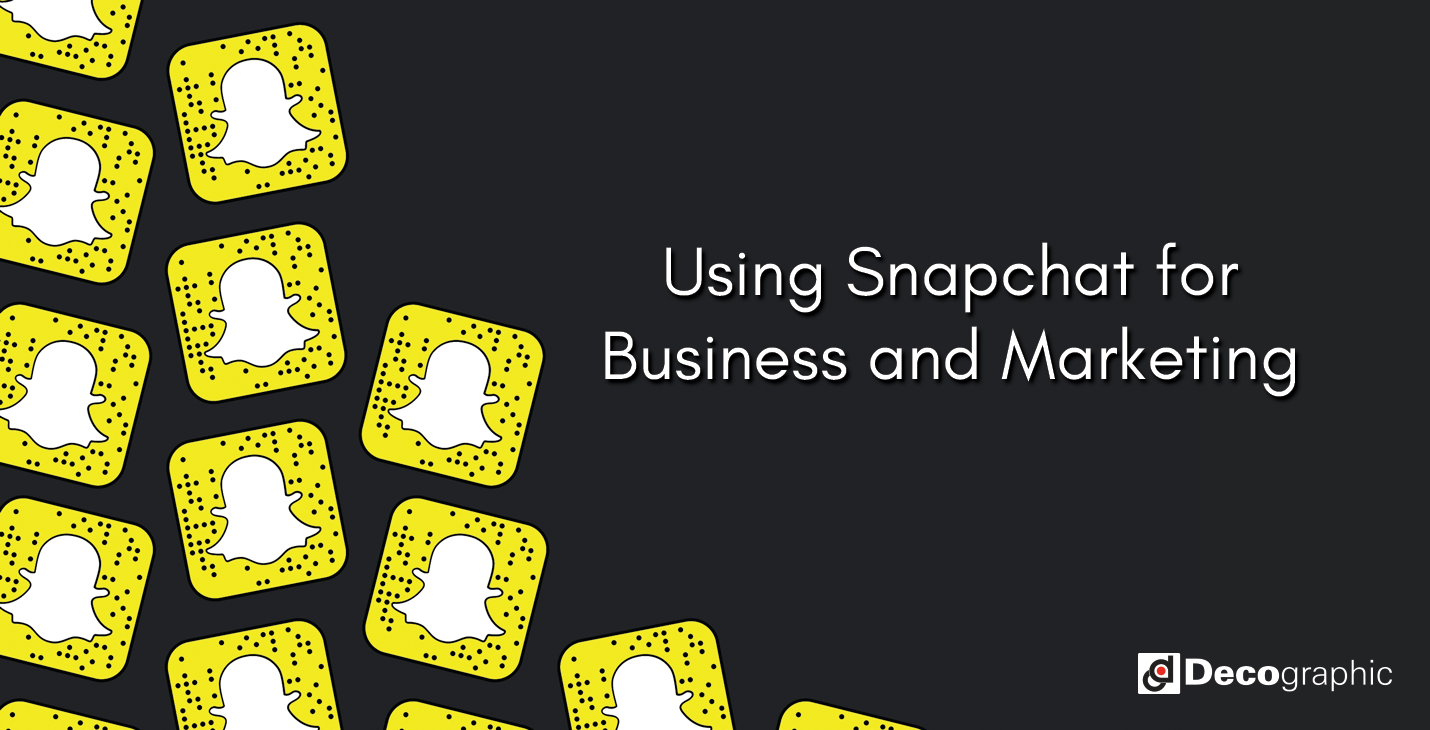 Using Snapchat for Business and Marketing