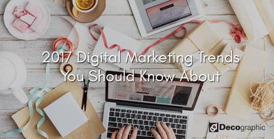 2017 Digital Marketing Trends You Should Know About