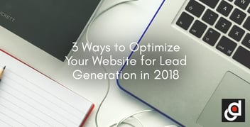 3 Ways to Optimize Your Website for Lead Generation in 2018