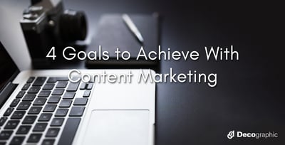 4 Goals to Achieve With Content Marketing