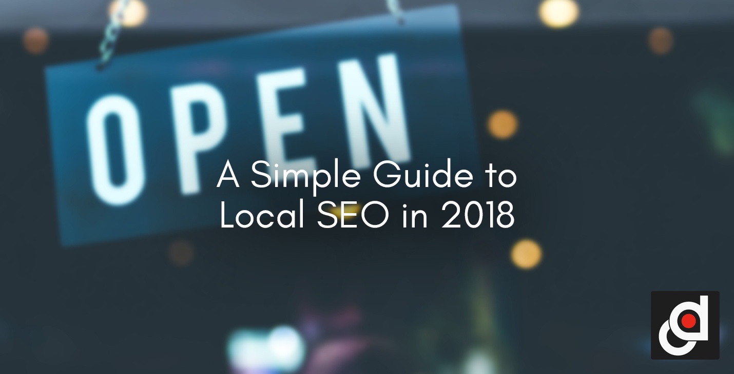 A Simple Guide to Local SEO in 2018