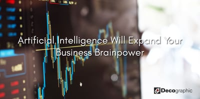 Artificial Intelligence Will Expand Your Business Brainpower