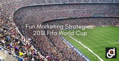 Fun Marketing Strategies - 2018 FIFA World Cup