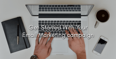 Get Started With Your Email Marketing Campaign