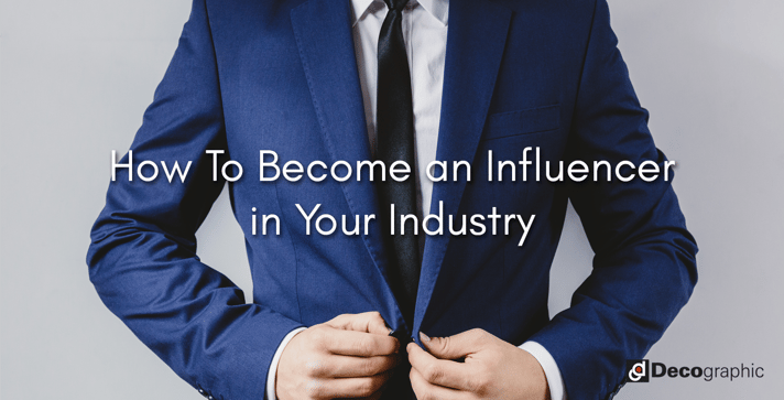 How To Become an Influencer  in Your Industry