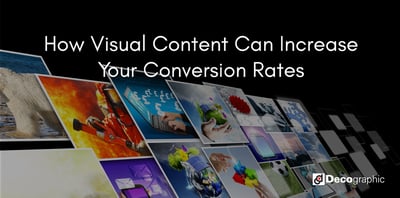 How Visual Content Can Increase Your Conversion Rates