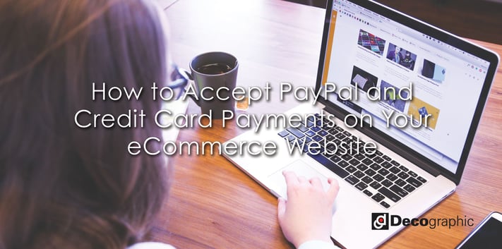 How to Accept PayPal and Credit Card Payments on Your eCommerce Website
