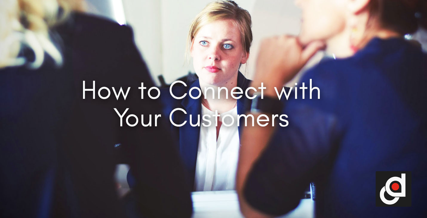 How To Connect With Your Customers