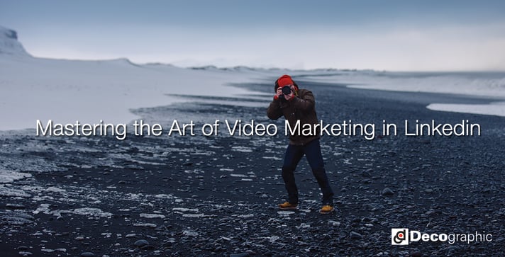 Mastering the Art of Video Marketing in Linkedin