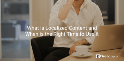 What is Localized Content and When is the Right Time to Use it