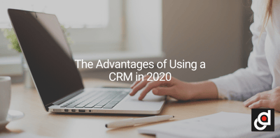 The Advantages of Using a CRM in 2020