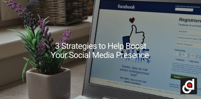 3 Strategies to Help Boost Your Social Media Presence