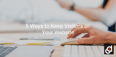 5 Ways to Keep Visitors on Your Website