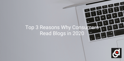 Top 3 Reasons Why Consumers Read Blogs in 2020