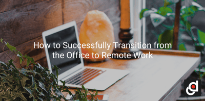 How to Successfully Transition from the Office to Remote Work