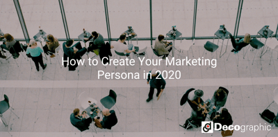 How to Create Your Marketing Persona in 2020