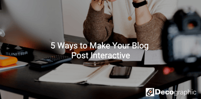 5 Ways to Make Your Blog Post Interactive