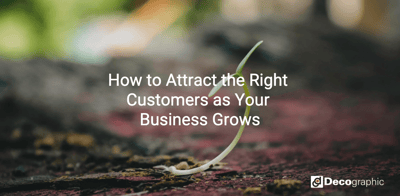 How to Attract the Right Customers as Your Business Grows