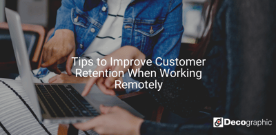 Tips to Improve Customer Retention When Working Remotely