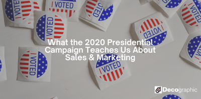 What the 2020 Presidential Campaign Teaches Us About Sales & Marketing