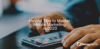 Helpful Tips to Master Mobile Marketing in 2020
