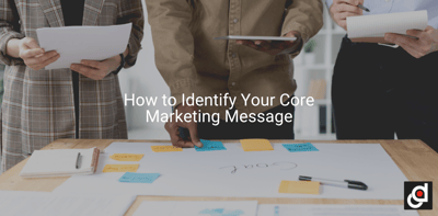 How to Identify Your Core Marketing Message