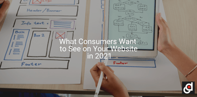 What Consumers Want to See on Your Website in 2021