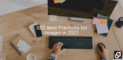 SEO Best Practices for Images in 2021