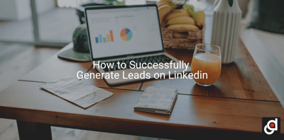 How to Successfully Generate Leads on Linkedin