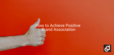 How to Achieve Positive Brand Association