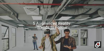 5 Augmented Reality Trends to Follow