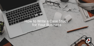 How to Write a Case Study for Your Business