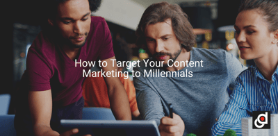 How to Target Your Content Marketing to Millennials