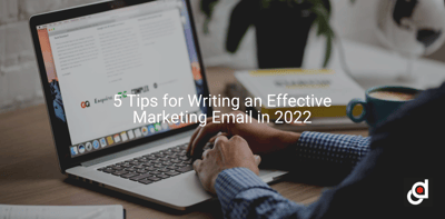 5 Tips for Writing an Effective Marketing Email in 2022