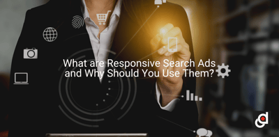 What are Responsive Search Ads and Why Should You Use Them?