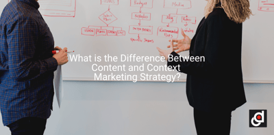 What is the Difference Between Content and Context Marketing Strategy?