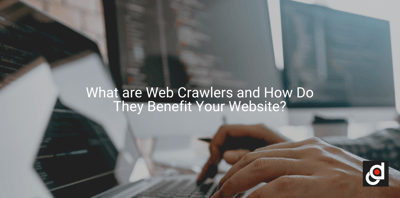 What are Web Crawlers and How Do They Benefit Your Website?