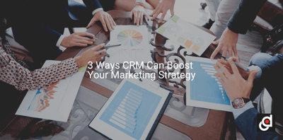 3 Ways CRM Can Boost Your Marketing Strategy