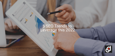 5 SEO Trends to Leverage this 2022