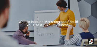 What is Inbound Marketing and Should You Use it in Your Business?