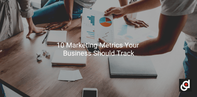 10 Marketing Metrics Your Business Should Track