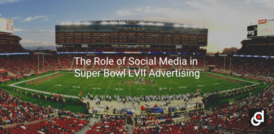 The Role of Social Media in Super Bowl LVII Advertising