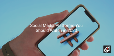 Social Media Platforms You Should Watch in 2023