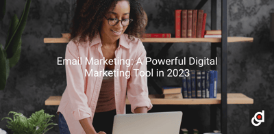 Email Marketing: A Powerful Digital Marketing Tool in 2023
