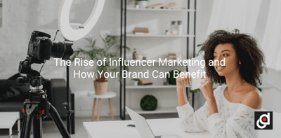 The Rise of Influencer Marketing and How Your Brand Can Benefit