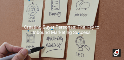 Creating Buyer Personas: The Key to Inbound Marketing Success